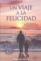 Un viaje a la Felicidad: Cada experiencia dolorosa aumenta mis posibilidades de ser feliz (Spanish Edition) 6078946145 Book Cover