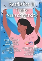 Resilience in Trans-Neurodiversity: A self-help guide for Trans and Autistic Folx POC Included. B0F25VPH4K Book Cover
