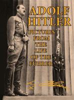 Adolf Hitler: Pictures from the Life of the  Führer 1684546192 Book Cover