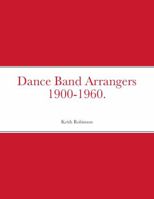 Dance Band Arrangers 1900-1960. 1447519744 Book Cover