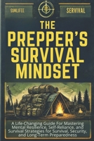 The Prepper’s Survival Mindset: A Life-Changing Guide For Mastering Mental Resilience, Self-Reliance, and Survival Strategies for Survival, Security, and Long-Term Preparedness B0F2ZYBP5D Book Cover