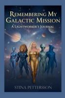 Remembering My Galactic Mission - A Lightworker's Journal B0G4MJMFTY Book Cover