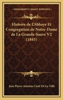 Histoire De L'Abbaye Et Congregation De Notre-Dame De La Grande-Sauve V2 (1845) 1160113033 Book Cover