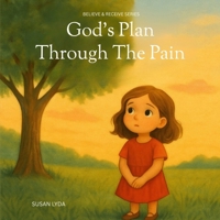 God’s Plan Through the Pain (Believe and Receive) B0F8TSB6RL Book Cover