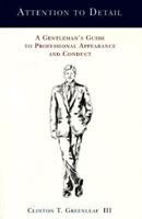 Attention to Detail : A Gentleman's Guide to Professional Appearance and Conduct 0966531906 Book Cover