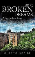 City of Broken Dreams: A Ghetto Love Story 145022394X Book Cover