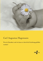 Was Ist Charakter Und Wie Kann Er Durch Die Erziehung Gebildet Werden? 3737216576 Book Cover