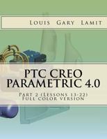 PTC Creo Parametric 4.0 Part 2 (Lessons 13-22): Full color version 1542715865 Book Cover