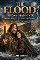 THE FLOOD: END OF MANKIND: A Faithful Retelling of Noah’s Journey to Save Mankind from Divine Judgment starring Kevin Sorbo and Sam Sorbo B0GPX62FTX Book Cover