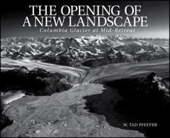 The Opening of a New Landscape: Columbia Glacier at Mid-retreat (Special Publications) 0875907296 Book Cover