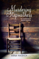 Murdering Stepmothers: The Execution of Martha Rendell 1921401451 Book Cover