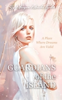 Guardians of the Island: A Place Where Dreams Are Valid B0CKW92SQN Book Cover