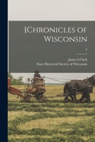 [Chronicles of Wisconsin; 6 1013948742 Book Cover
