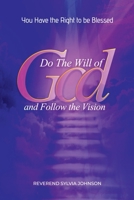 Do the will of God and follow the Vision: You have a right to be blessed B0C51YX7B8 Book Cover
