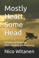 Mostly Heart, Some Head: 40 Poems of Observing, Understanding, and Awakening B0G8CTHB3X Book Cover