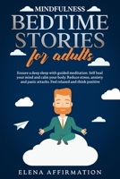 Mindfulness Bedtime Stories for Adults: Ensure a Deep Sleep with Guided Meditation. Self Heal your Mind and Calm your Body. Reduce Stress, Anxiety and Panic Attacks. Feel Relaxed and Think Positive B084DFYLHQ Book Cover