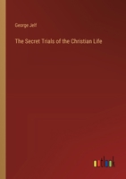 The Secret Trials of the Christian Life 1377432610 Book Cover