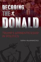 Decoding the Donald: Trump's Apprenticeshp in Politics 0692658580 Book Cover