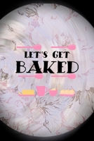 Let's Get Baked: All Purpose 6x9 Blank Lined Notebook Journal Way Better Than A Card Trendy Unique Gift Pink Flower Baking 170431996X Book Cover