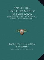 Anales Del Instituto Medico De Emulacion: Periodico Semanal De Medicina, Cirugia Y Farmacia (1845) 1166790436 Book Cover