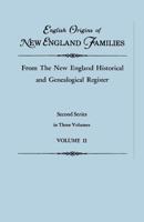 English Origins of New England Families, from the New England Historical and Genealogical Register. Second Series, in Three Volumes. Volume II 0806319151 Book Cover
