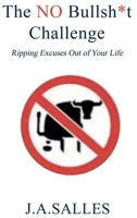 The NO Bullsh*t Challenge: Ripping Excuses Out of Your Life 1967514879 Book Cover