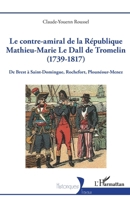 Le contre-amiral de la République Mathieu-Marie Le Dall de Tromelin (1739-1817): De Brest à Saint-Domingue, Rochefort, Plounéour-Menez (Historiques) (French Edition) 2336529211 Book Cover