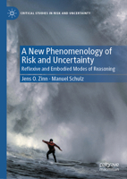 A New Phenomenology of Risk and Uncertainty: Reflexive and Embodied Modes of Reasoning (Critical Studies in Risk and Uncertainty) 9819574048 Book Cover