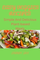 Easy Veggies Recipes: Simple and delicious plant-based meals B0C1DHZ2QD Book Cover