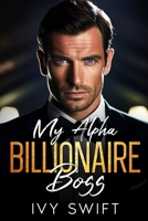 My Alpha Billionaire Boss: An Off limits, Opposites Attract Romance B0CMVXKRHP Book Cover