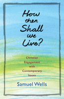 How Then Shall We Live?: Christian Engagement with Contemporary Issues 1848258623 Book Cover