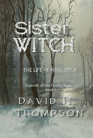 Sister Witch: The Life of Moll Dyer (Legends of the Family Dyer Book 1) B0DXHSK7J9 Book Cover