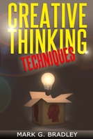 Creative Thinking Techniques: Improve Your Creativity 1497321786 Book Cover