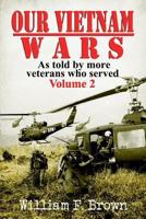 Our Vietnam Wars: As Told by More Veterans Who Served, Volume 2 1790781949 Book Cover