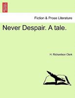 Never Despair: A Tale 1240902700 Book Cover