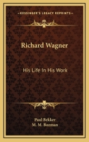 Richard Wagner: His Life in His Work 1432582887 Book Cover