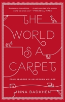 The World Is a Carpet: Four Seasons in an Afghan Village 1594488320 Book Cover