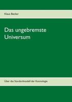 Das ungebremste Universum: Über das Standardmodell der Kosmologie 3732298477 Book Cover