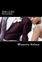 The Cost To Love: Love is free and some love comes with a price. 1539406008 Book Cover