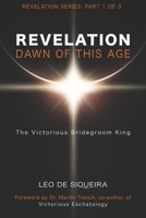 Revelation: Dawn of This Age: The Victorious Bridegroom King 1999506006 Book Cover