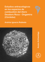 Estudios Antracologicos En Los Espacios de Combustion del Alero Deodoro Roca - Ongamira (Cordoba) 178491343X Book Cover