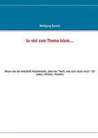 So viel zum Thema Islam: Neues von der Botschaft Muhammads, über das "Buch, was man lesen muss", für Juden, Christen, Moslems 3732232409 Book Cover