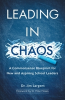 Leading in Chaos: A Commonsense Blueprint for New and Aspiring School Leaders 1544533225 Book Cover