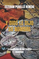 Y DIOS LE DIJO SU NOMBRE: La maldición de las treinta monedas B09FS74FJN Book Cover