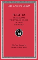 Plautus III: The Merchant, the Braggart Soldier, the Ghost, the Persian 0674996828 Book Cover