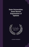 State Universities. Some Recent Expressions of Opinion 1355296722 Book Cover