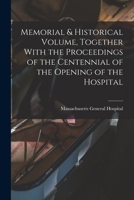 Memorial & Historical Volume, Together With the Proceedings of the Centennial of the Opening of the Hospital B0BMXQFD5Q Book Cover