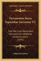 Oeconomia Sacra Sapientiae Increatae V2: Sive Dei Cum Hominibus Commercium Mediante Scriptura Sacra (1691) 1166206718 Book Cover