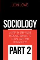 Sociology: A Step by Step Guide Book and Manual to Social Care and Criminology: Part 2 1984565745 Book Cover