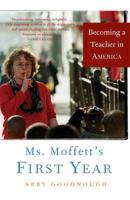 Ms. Moffett's First Year: Becoming a Teacher in America 1586482599 Book Cover